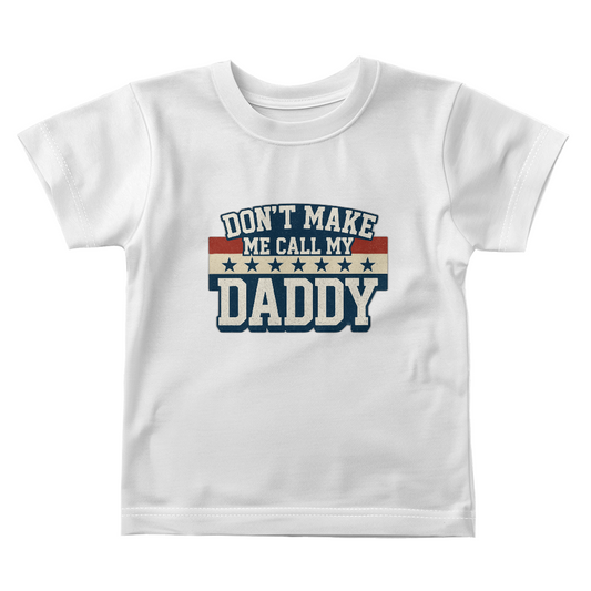 Don't Make Me Call My Daddy Toddler T-Shirt | Cute Faith-Based Kids Clothing