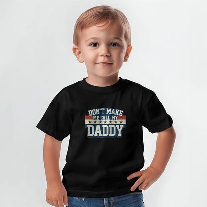 Don't Make Me Call My Daddy Toddler T-Shirt | Cute Faith-Based Kids Clothing