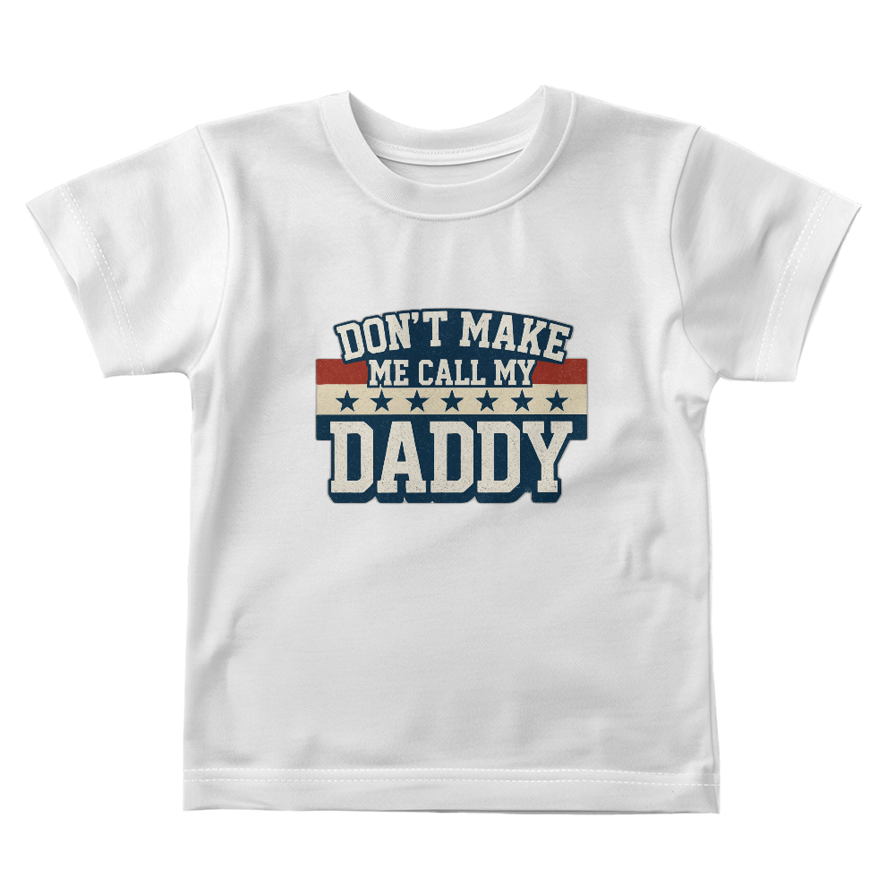 Don't Make Me Call My Daddy Toddler T-Shirt | Cute Faith-Based Kids Clothing