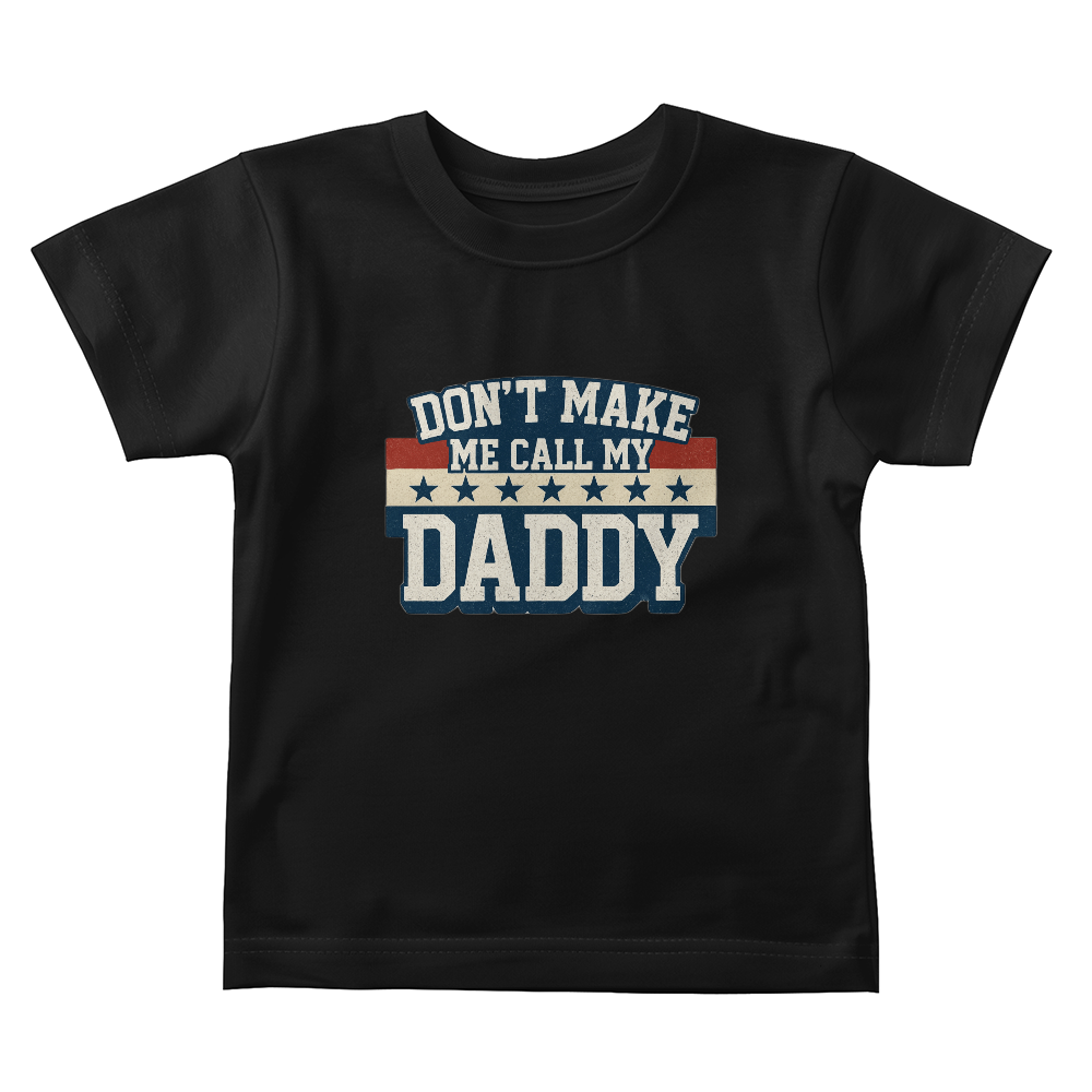 Don't Make Me Call My Daddy Toddler T-Shirt | Cute Faith-Based Kids Clothing