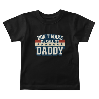 Don't Make Me Call My Daddy Toddler T-Shirt | Cute Faith-Based Kids Clothing