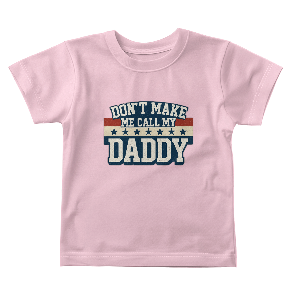 Don't Make Me Call My Daddy Toddler T-Shirt | Cute Faith-Based Kids Clothing