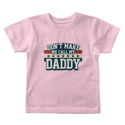 Don't Make Me Call My Daddy Toddler T-Shirt | Cute Faith-Based Kids Clothing