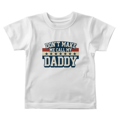 Don't Make Me Call My Daddy Toddler T-Shirt | Cute Faith-Based Kids Clothing